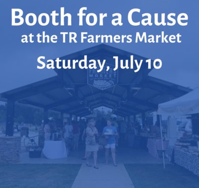 Booth for a Cause at the TR Farmer's Market